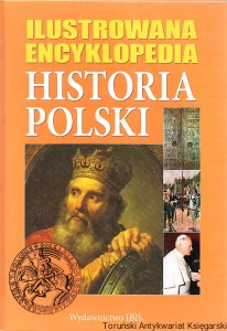 Ilustrowana encyklopedia: Historia Polski / autor: Joanna Wojdon