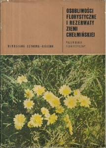 Osobliwości florystyczne i rezerwaty ziemi chełmińskiej / Mirosława Ceynowa-Giełdon