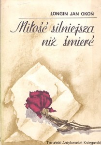 Miłość silniejsza niż śmierć / Longin Jan Okoń 