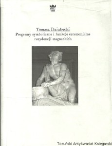 Programy symboliczne i funkcje ceremonialne rezydencji magnackich / Tomasz Dziubecki
