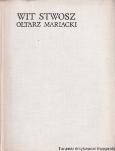 Wit Stwosz Ołtarz Mariacki. Epoka i środowisko / Tadeusz Dobrowolski