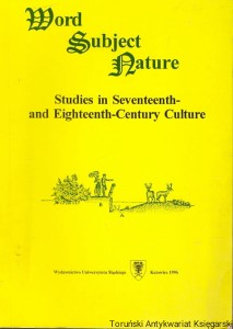 Word Subject Nature : Studies in Seventeenth- and Eighteenth-Century Culture  / Tadeusz Rachwał, Tadeusz Sławek (oprac.)