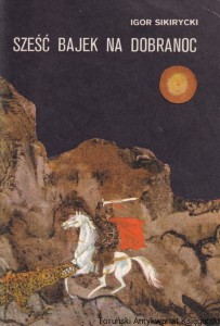 Sześć bajek na dobranoc / Igor Sikirycki
