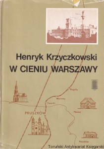 W cieniu Warszawy. Pruszków w latach okupacji Hitlerowskiej / Henryk Krzyczkowski