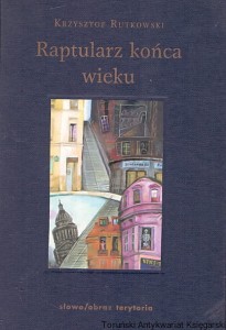 Raptularz końca wieku / Krzysztof Rutkowski 