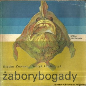 Żaborybogady / Bogdan Zieleniec, Henryk Garbarczyk