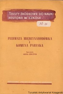 Teksty źródłowe do nauki historii w szkole, nr 39: Pierwsza Międzynarodówka i Komuna Paryska / Opracowała: Janina Derużyna