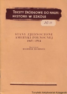 Teksty źródłowe do nauki historii w szkole, nr 38: Stany Zjednoczone Amryki Północnej 1865-1914 / Opracował: Waldemar Michowicz
