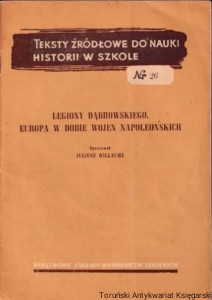 Teksty źródłowe do nauki historii w szkole, nr 26: Legiony Dąbrowskiego. Eruopa w dobie wojen napoleońskich / Opracował: Juliusz Willaume