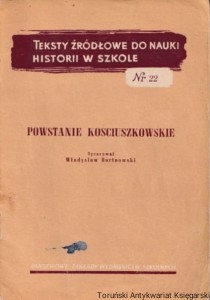 Teksty źródłowe do nauki historii w szkole, nr 22: Powstanie Kościuszkowskie / Opracował: Władysław Bortnowski