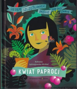 Kwiat paproci : baśń o mądrości / Roksana Jędrzejewska-Wróbel, ilustracje Marianna Oklejak