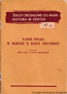 Teksty źródłowe do nauki historii w szkole, nr 60: Naród Polski w okresie II wojny światowej / Opracowali: Józef Garas i Tadeusz Tarnogrodzki