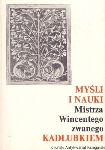 Myśli i nauki Mistrza Wincentego zwanego Kadłubkiem / Brygida Kubris (oprac.)