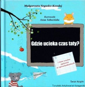 Gdzie ucieka czas taty? I inne ważne pytania w opowiadaniach / Małgorzata Szyszko-Kondej