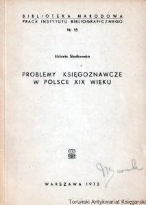 Problemy księgoznawcze w Polsce XIX wieku (O polską bibliografię bibliologiczną za XIXw.) Nr 18 / Elżbieta Słodkowska