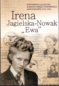 Wspomnienia łączniczki Komendy Okręgu Pomorskiego Armii Krajowej (1943-1945) / Irena Jagielska-Nowak