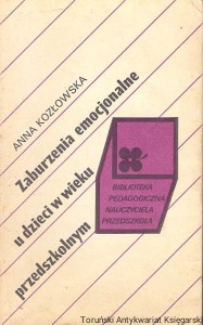 Zaburzenia emocjonalne u dzieci w wieku przedszkolnym / Anna Kozłowska 