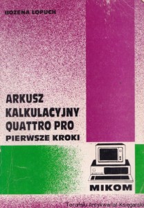 Arkusz kalkulacyjny Quattro Pro. Pierwsze kroki / Bożena Łopuch
