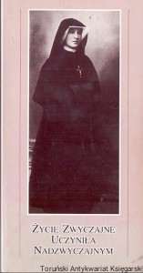 Życie zwyczajne uczyniła nadzwyczajnym / s. M. Elżbieta Siepak ZMBM (oprac.)