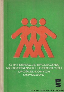 O integrację społeczną młodocianych i dorosłych upośledzonych umysłowo / Ignacy Wald (red.)