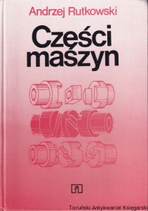 Części maszyn. Podręcznik dla technikum / Andrzej Rutkowski
