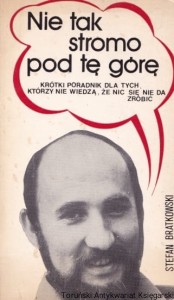 Nie tak stromo pod tę górę. Krótki poradnik dla tych, którzy nie wiedzą, że nic się nie da zrobić / Stefan Bratkowski