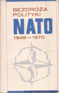 Bezdroża polityki NATO 1949-1970 / J. Cieszacki, P. Landau, J. Majewski, W. Multan, J. R. Nowak, L. Pastusiak, J. Prokopczuk, M. Tomala