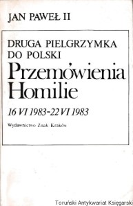Druga pielgrzymka do Polski: Przemówienia Homilie 16 VI 1983- 22 VI 1983 / Jan Paweł II