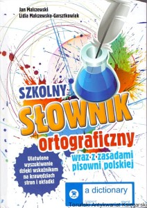 Szkolny słownik ortograficzny wraz z zasadami pisowni polskiej / Jan Malczewski, Lidia Malczewska-Garsztkowiak  