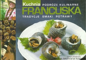Kuchnia francuska : Podróże kulinarne : tradycje, smaki, potrawy / Bartłomiej Durda, Alina Kwapisz