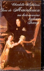 Pani de Maintenon nie koronowana królowa Francji / Charlotte Haldane 