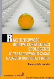 Rachunkowość odpowiedzialności społecznej w kształtowaniu zasad nadzoru korporacyjnego / Tomasz Gabrusewicz