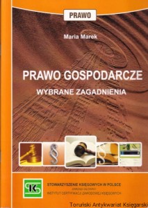 Prawo gospodarcze wybrane zagadnienia. Stan prawny na 1 września 2017 r. / Maria Marek