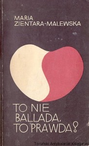 To nie Ballada, to prawda! / Maria Zientara-Malewska 