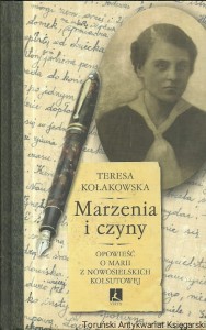 Marzenia i czyny : Opowieść o Marii z Nowosielskich Kołsutowej / Teresa Kołakowska 