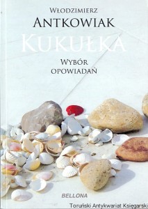 Kukułka : Wybór opowiadań / Włodzimierz Antkowiak 