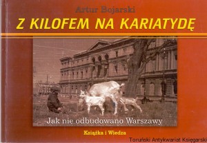 Z kilofem na kariatydę / Artur Bojarski  