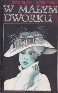 W małym dworku / Stanisław Ignacy Witkiewicz