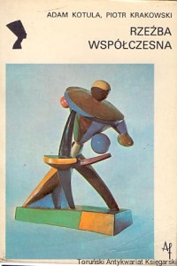 Rzeźba współczesna  / Adam Kotula, Piotr Krakowski 