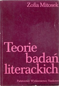 Teorie badań literackich : Przegląd historyczny / Zofia Mitosek