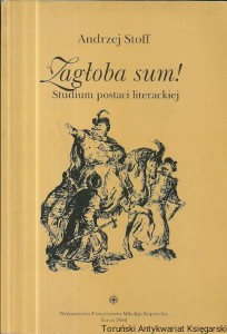 "Zagłoba sum!" Studium postaci literackiej / Andrzej Stoff