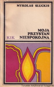 Moja przystań niespokojna / Mykolas Sluckis