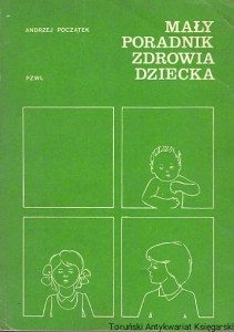 Mały poradnik zdrowia dziecka / Andrzej Początek 