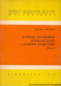 Wybrane zagadnienia wynalazczości i ochrony patentowej / Eugeniusz Waliszko