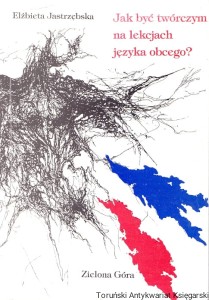 Jak być twórczym na lekcjach języka obcego? / Elżbieta Jastrzębska 