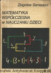 Matematyka współczesna w nauczaniu dzieci / Zbigniew Semadeni  