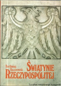 Świątynie Rzeczypospolitej / Bartłomiej Kaczorowski 