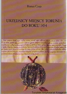 Urzędnicy miejscy Torunia : Spisy Część I: do roku 1454 / Roman Czaja