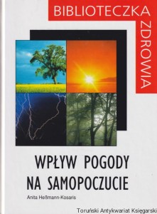 Biblioteczka zdrowia: Wpływ pogody na samopoczucie / Anita Hessmann-Kosaris