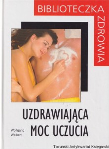 Biblioteczka zdrowia: Uzdrawiająca moc uczucia / Wolfgang Weikert
